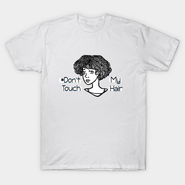 Dont Touch My Hair - Coily Hair T-Shirt by The.Pretty.Latina